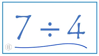 7 divided by 4    (7 ÷ 4)