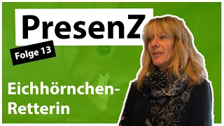 Eichhörnchen-Retterin aus Neuenbürg 🐿️ | PresenZ Folge 13 🤎