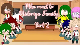 || Mha react to Midoriya Family || Part 3? ||