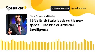 TBN’s Erick Stakelbeck on his new special, The Rise of Artificial Intelligence