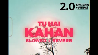 AUR - TU HAI KAHAN - Slowed And Reverb - Raffey - Usama - Ahad