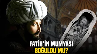 Fatih Sultan Mehmet'in Tabutu Neden Açıldı?