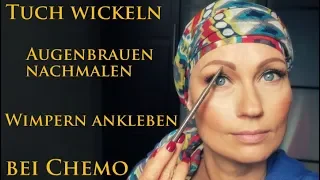 WIMPERN ANKLEBEN, AUGENBRAUEN NACHMALEN und TUCH WICKELN bei CHEMOTHERAPIE