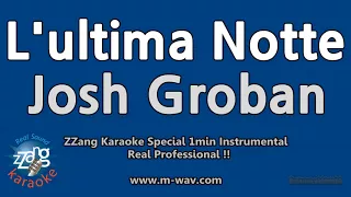 Josh Groban-L'ultima Notte (1 Minute Instrumental) [ZZang KARAOKE]