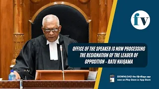 Office of the Speaker is now processing the resignation of the Leader of Opposition – Ratu Naiqama