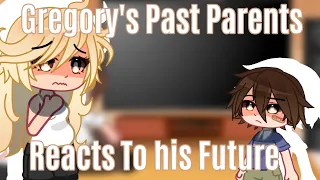 Gregory's Past Parents React to his Future || Original || AU ||Fnaf SB