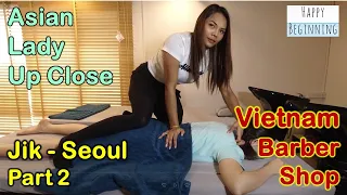 Vietnamese Barber Shop Jik /Asian Lady UP CLOSE - Seoul (Bangkok, Thailand) Part 2