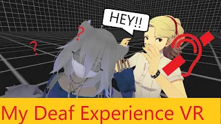 My Deaf Experience in VR!