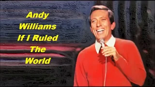 Andy Williams........If I Ruled The World.