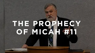The Prophecy of Micah #11 | Douglas Wilson