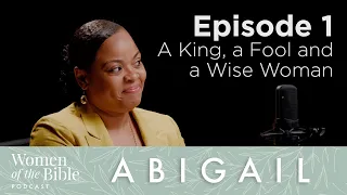 Abigail - Episode 1: A King, a Fool, and a Wise Woman