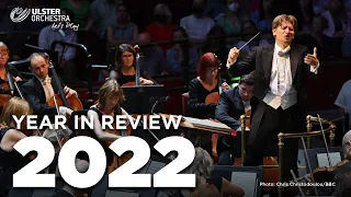 2022: Year in Review with the Ulster Orchestra