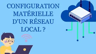 4 - Configuration matérielle Réseau Local