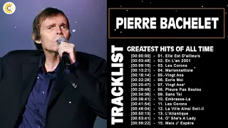 Pierre Bachelet Greatest Hits Playlist - Les Plus Belles Chansons de Pierre Bachelet