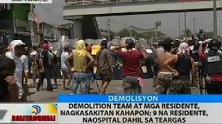 BT: Demolition team at mga residente, nagkasakitan kahapon