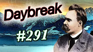 Nietzsche ... Daybreak (Aphorism #291)