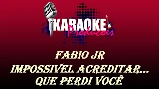 FABIO JR - IMPOSSIVEL ACREDITAR QUE PERDI VOCÊ ( KARAOKE )