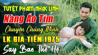 LK NÀNG ÁO TÍM ,ĐƯA NGƯỜI VÀO CUỘC CHIẾN -GIA TIẾN ➤264 Bài Nhạc Lính Xưa Toàn Bài Hay Cực Ngọt Ngào