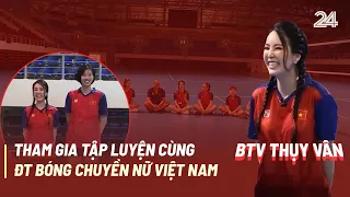 BTV Thụy Vân tham gia tập luyện cùng ĐT bóng chuyền nữ Việt Nam và cái kết | VTV24