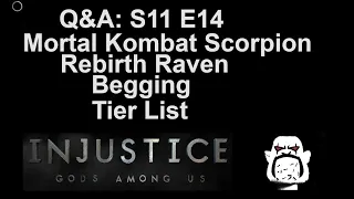 Q&A S11 E14: Mortal Kombat Scorpion, Rebirth Raven, Begging, Tier LIst