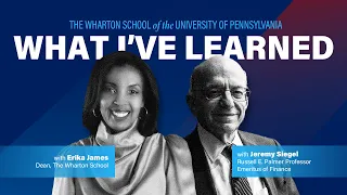 What I've Learned: Prof. Jeremy Siegel Talks Markets & Path to Wharton with Dean Erika James