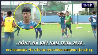 Bóng đá VN trưa 25/8: HLV Trouusier tập bài "DỊ" cho em trai Công Phượng, che kín sân tập của U23 VN