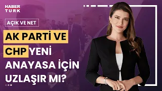 AK Parti - CHP anayasada uzlaşır mı? | Açık ve Net - 24 Nisan 2024