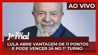 AO VIVO Seu Jornal 15.08.22 | Lula abre vantagem de 11 pontos e pode vencer já no 1° turno