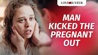 MAN KICKED THE PREGNANT OUT | @LoveBuster_