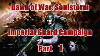 Warhammer 40k: Dawn of War - Soulstorm | Imperial Guard Campaign Part 1(Normal Difficulty)