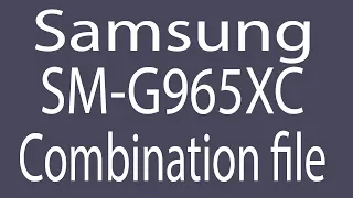 Download Samsung SM-G965XC Combination File | Firmware | Flash File