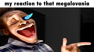 My reaction to that information but it's Megalovania
