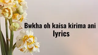Bwkha Oh Kaisa Kirima Ani - Lyrics | Biswanath Debbarma | Kokborok Romantic Song 🎶