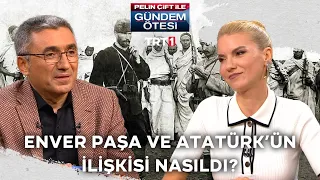 Enver Paşa'nın ve Atatürk'ün ilişkisi nasıldı? | Pelin Çift ile Gündem Ötesi 383. Bölüm