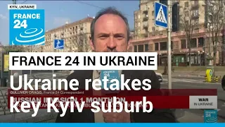 Russian invasion 1 month on: Ukraine retakes key Kyiv suburb in latest fighting • FRANCE 24