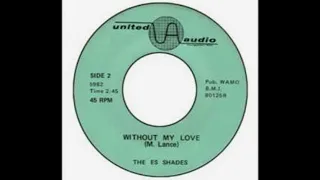 The Es Shades - Without My Love.(1968).