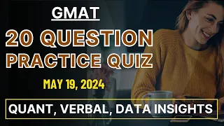 GMAT Focus Practice Quiz (May 19, 2024) - Quant, Verbal, Data Insights Practice Problems