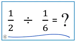 1/2   Divided by  1/6   (one half divided by one-sixth)