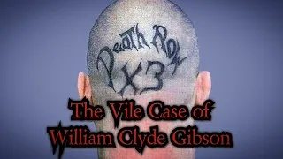 The Vile Case of William Clyde Gibson - Ft Bizarre Bazaar