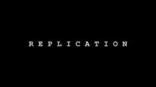 REPLICATION - A Short Scene