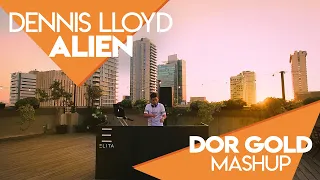 Dennis Lloyd - Alien (DJ Dor Gold Live Mashup) | דור גולד | Live From TEL AVIV