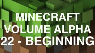 Minecraft Volume Alpha - 22 - Beginning