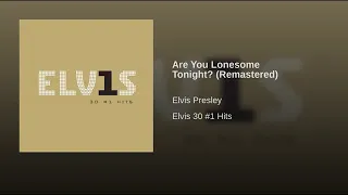 Elvis Presley - Are You Lonesome Tonight? (Remastered) (Audio)