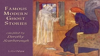 Famous Modern Ghost Stories - Compiled by Dorothy Scarborough