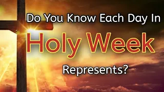 WHAT DOES EACH DAY IN HOLY WEEK REPRESENT?