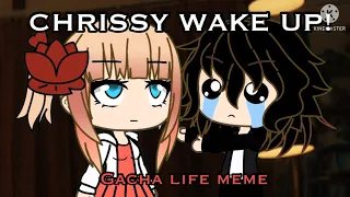 Chrissy, wake up! GACHA MEME