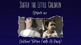 Episode 167: Childhood Torture (with Ali Davis) | Suffer the Little Children Podcast