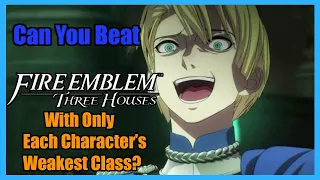 Can You Beat Fire Emblem Three Houses With Only Each Character's Weakest Class?