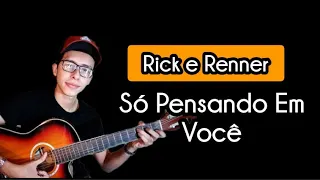 Só Pensando Em Você - Rick e Renner (Aula de violão)