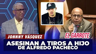 Johnny Vásquez | Habla del caso hijo de Alfredo Pacheco | El Garrote